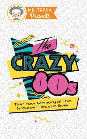 Kniha Mr. Trivia Presents: The Crazy 80s: Test Your Memory of the Greatest Decade Ever Paul Kent