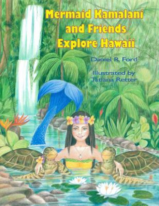 Книга Mermaid Kamalani and Friends Explore Hawaii Mr Daniel R Ford