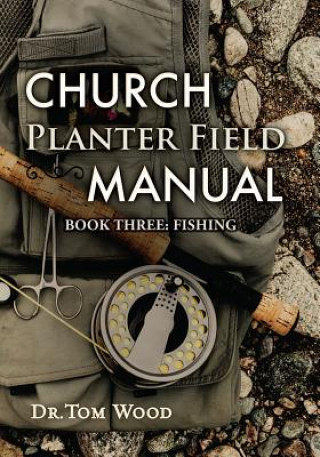 Książka Church Planter Field Manual: Fishing Dr Tom Wood