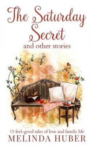 Book The Saturday Secret and other stories: fifteen feel-good tales of love and family life Linda Huber