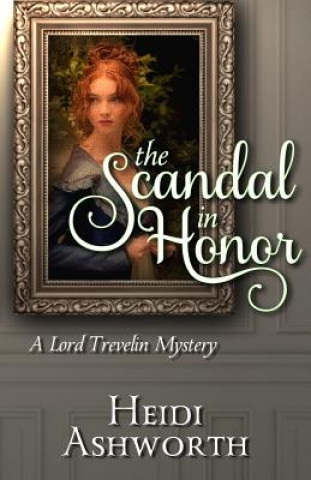 Książka The Scandal in Honor: A Lord Trevelin Mystery Heidi Ashworth