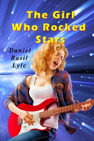 Könyv The Girl Who Rocked Stars Daniel Lyle