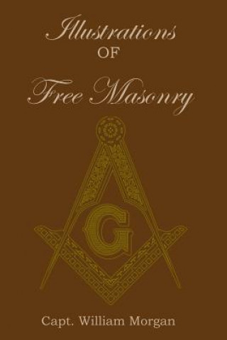 Kniha Illustrations of Freemasonry Capt William Morgan