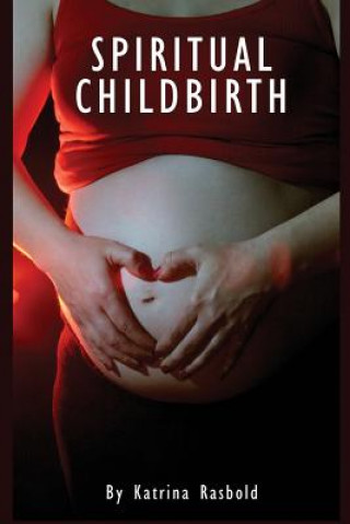 Knjiga Spiritual Childbirth Katrina Rasbold