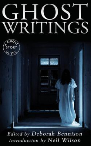 Carte Ghost Writings: A Ghost Story Guide Deborah Bennison