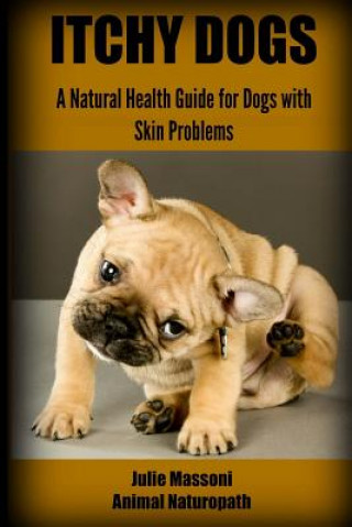 Книга Itchy Dogs - A Natural Health Guide for Dogs with Skin Problems Julie Massoni Nd
