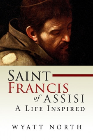 Carte Saint Francis of Assisi: A Life Inspired Wyatt North
