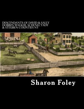 Kniha Descendants of David & Sally Dobbin Walker, Schenectady & Steuben Counties NY: Westward Migrations of Their Children Sharon Foley