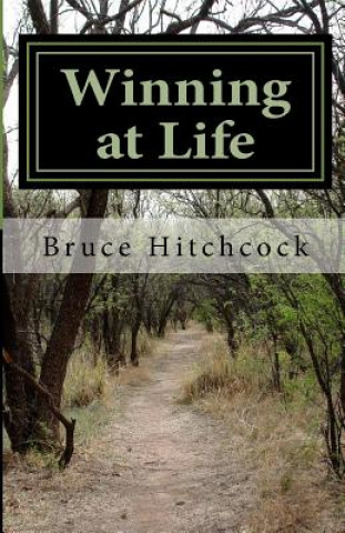 Книга Winning at Life: Managing Your Life, Taking Control of Your Time Bruce a Hitchcock