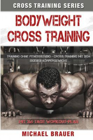 Kniha Bodyweight Cross Training: Cross Training mit dem eigenen Körpergewicht Michael Brauer