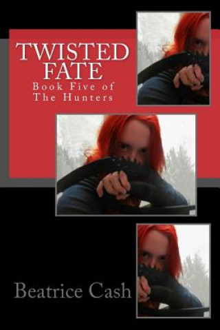 Carte Twisted Fate: Book Five of The Hunters Beatrice Cash