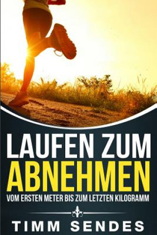 Knjiga Laufen zum Abnehmen: Vom ersten Meter bis zum letzten Kilogramm Timm Sendes