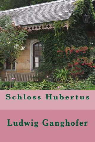 Kniha Schloss Hubertus Ludwig Ganghofer