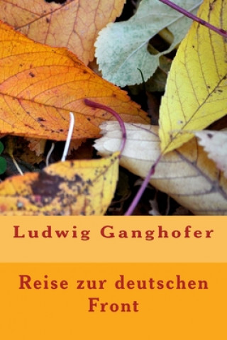 Kniha Reise zur Deutschen Front Ludwig Ganghofer