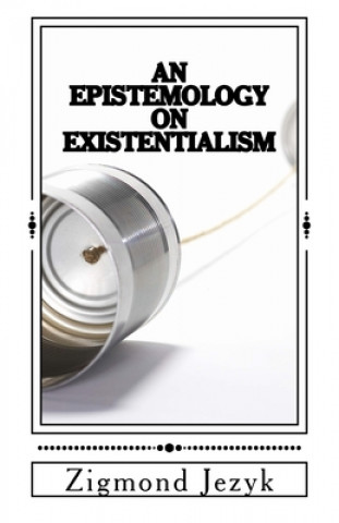 Könyv An Epistemology on Existentialism Zigmond Jezyk