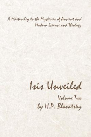 Kniha Isis Unveiled - Volume Two: A Master-Key to the Mysteries of Ancient and Modern Science and Theology H P Blavatsky