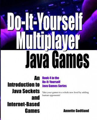 Kniha Do-It-Yourself Multiplayer Java Games: An Introduction to Java Sockets and Internet-Based Games Annette Godtland