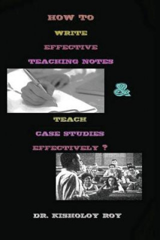 Knjiga How to Write Effective Teaching Notes & Teach Case Studies Effectively? Dr Kisholoy Roy