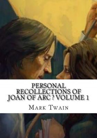 Knjiga Personal Recollections of Joan of Arc ? Volume 1 Mark Twain