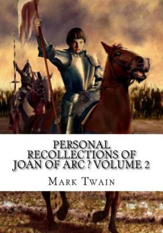 Könyv Personal Recollections of Joan of Arc ? Volume 2 Mark Twain
