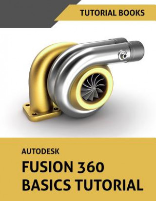 Könyv Autodesk Fusion 360 Basics Tutorial Tutorial Books