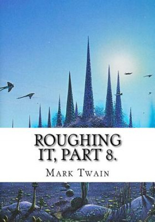 Carte Roughing It, Part 8. Mark Twain