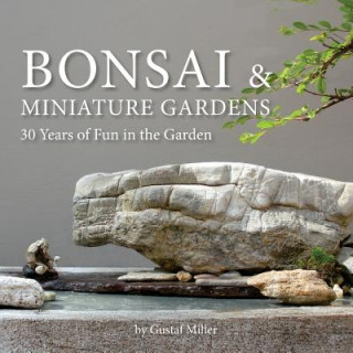 Kniha Bonsai & Miniature Gardens: 30 Years of Fun in the Garden Gustaf Miller