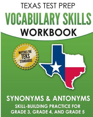 Carte TEXAS TEST PREP Vocabulary Skills Workbook Synonyms & Antonyms: Skill-Building Practice for Grade 3, Grade 4, and Grade 5 T Hawas