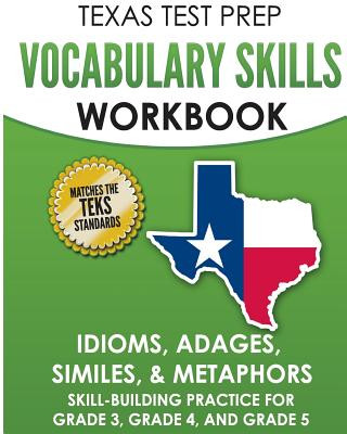 Carte TEXAS TEST PREP Vocabulary Skills Workbook Idioms, Adages, Similes, & Metaphors: Skill-Building Practice for Grade 3, Grade 4, and Grade 5 T Hawas