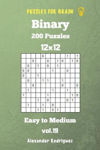 Könyv Puzzles for Brain Binary- 200 Easy to Medium 12x12 vol. 19 Alexander Rodriguez