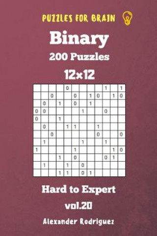 Könyv Puzzles for Brain Binary- 200 Hard to Expert 12x12 vol. 20 Alexander Rodriguez