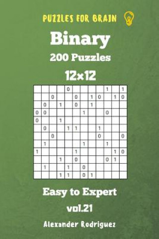 Könyv Puzzles for Brain Binary- 200 Easy to Expert 12x12 vol. 21 Alexander Rodriguez