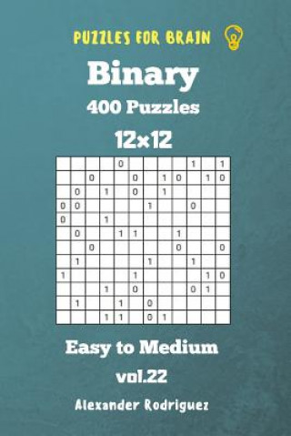 Kniha Puzzles for Brain Binary- 400 Easy to Medium 12x12 vol. 22 Alexander Rodriguez