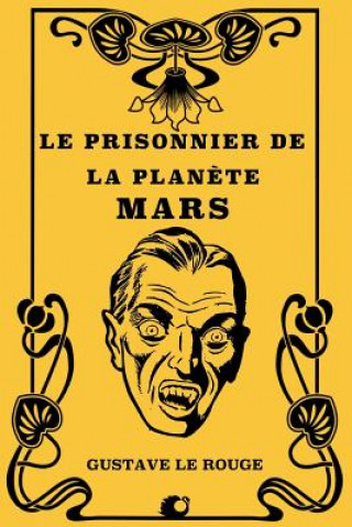 Knjiga Le prisonnier de la plan?te Mars Gustave Le Rouge
