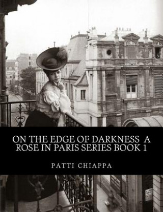 Kniha On the edge of darkness A rose in Paris series book 1 Patti Chiappa