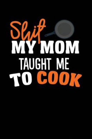 Carte Shit My Mom Taught Me To Cook Bentley Curations