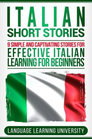 Carte Italian Short Stories: 9 Simple and Captivating Stories for Effective Italian Learning for Beginners Language Learning University