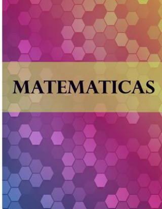 Knjiga Matematicas: Libreta Cuadriculada para tomar Notas y Estudiar Matematicas, cuadro pequeno, 8.5" x 11" 120 hojas, perfecto para regr Casa Poblana Journals