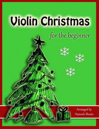 Kniha Violin Christmas for the Beginner: Easy Christmas Favorites for Early Violinists Hannah C Sheats