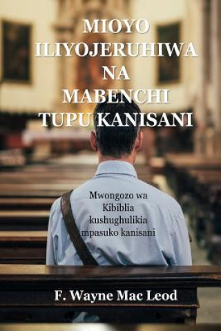 Könyv Mioyo Iliyojeruhiwa Na Mabenchi Tupu Kanisani: Mwongozo Wa Kibiblia Kushughulikia Mpasuko Kanisani F Wayne Mac Leod
