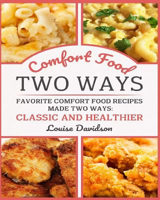 Carte Comfort Food Two Ways ***Black and White Edition***: Favorite Comfort Food Made Two Ways: Classic and Healthier Louise Davidson