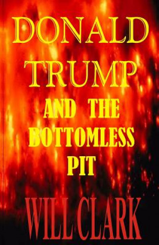 Libro Donald Trump and the Bottomless Pit Will Clark