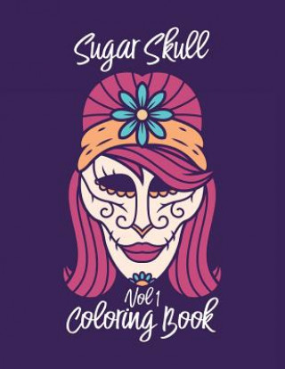 Kniha Sugar Skull Coloring Book Vol 1: A mindful meditation coloring book for adults Granduds Designs Publishing