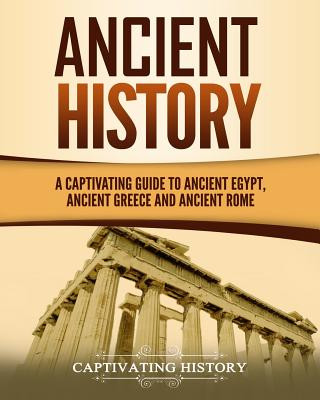 Könyv Ancient History: A Captivating Guide to Ancient Egypt, Ancient Greece and Ancient Rome Captivating History
