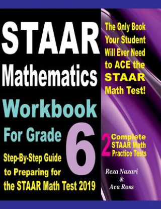 Könyv STAAR Mathematics Workbook For Grade 6: Step-By-Step Guide to Preparing for the STAAR Math Test 2019 Reza Nazari