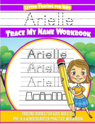 Książka Arielle Letter Tracing for Kids Trace my Name Workbook: Tracing Books for Kids ages 3 - 5 Pre-K & Kindergarten Practice Workbook Yolie Davis