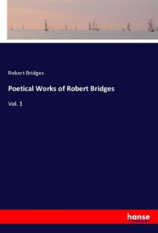 Kniha Poetical Works of Robert Bridges Robert Bridges