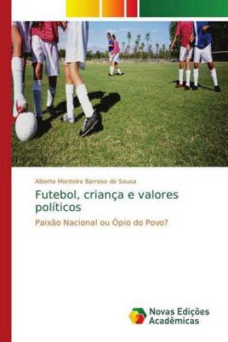 Kniha Futebol, crianca e valores politicos Alberto Monteiro Barroso de Sousa