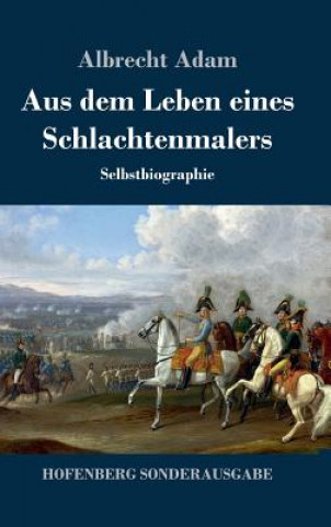 Livre Aus dem Leben eines Schlachtenmalers Adam