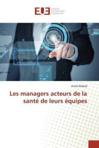 Книга Les managers acteurs de la santé de leurs équipes Annie Debard
